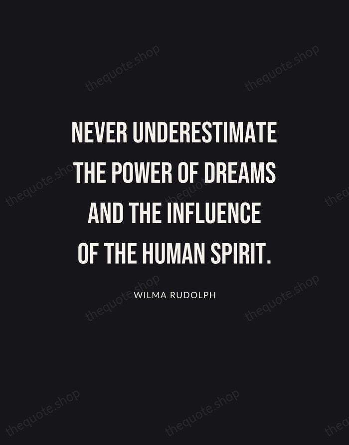 Never underestimate the power of dreams and the influence of the human… — Wilma Rudolph | Printable Wall Art — Poster Condensed