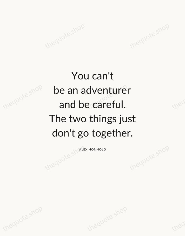 You can't be an adventurer and be careful. The two things just… — Alex Honnold — Modern Sans Calm
