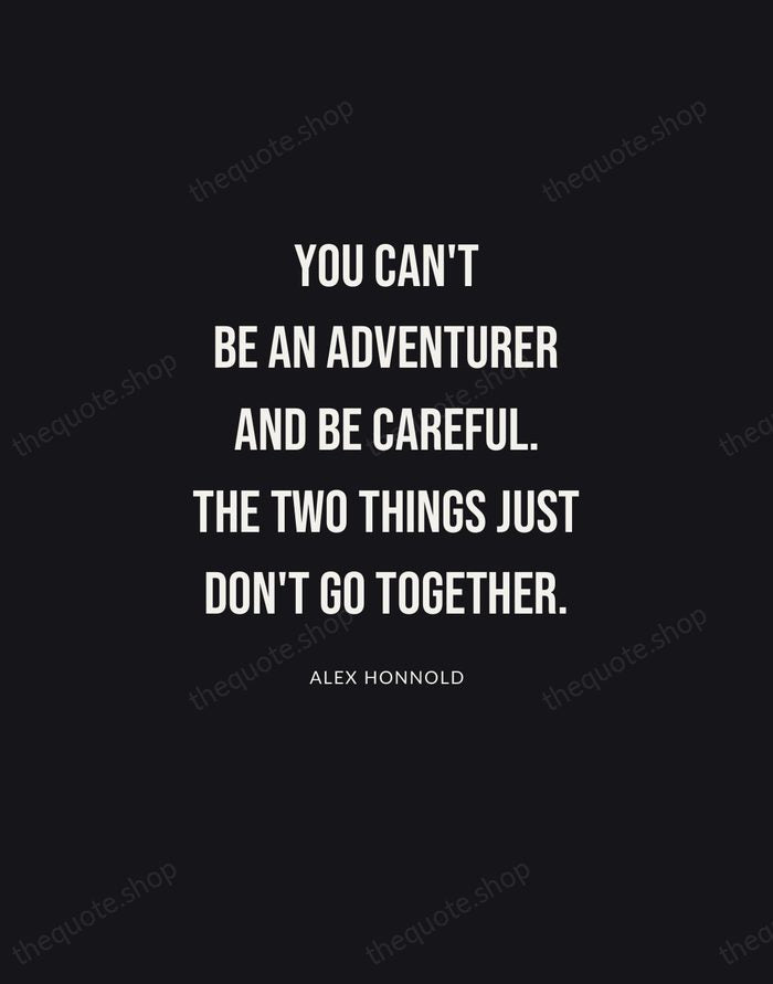 You can't be an adventurer and be careful. The two things just… — Alex Honnold | Printable Wall Art — Poster Condensed