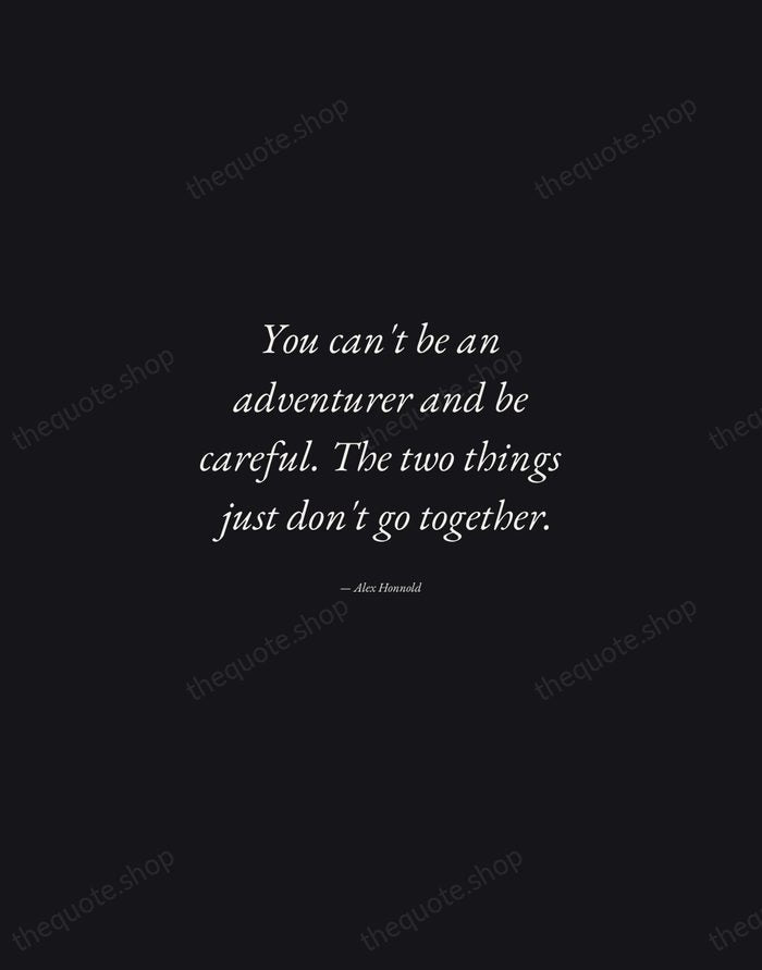 You can't be an adventurer and be careful. The two things just… — Alex Honnold — Manuscript Italic