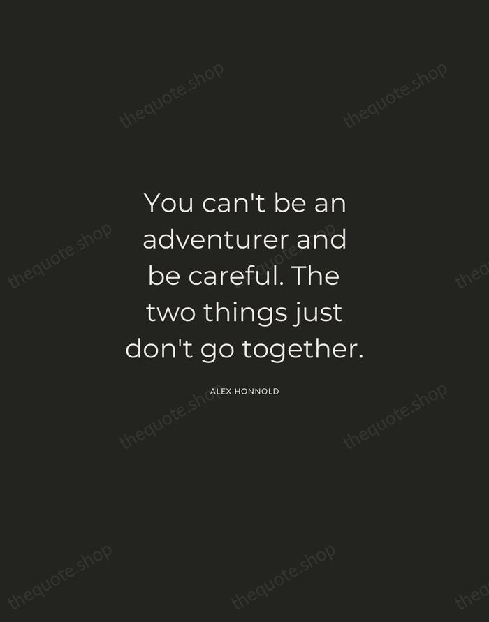 You can't be an adventurer and be careful. The two things just… — Alex Honnold — Charcoal Sans