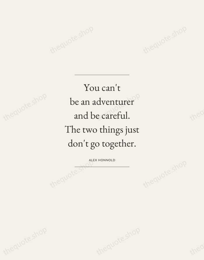 You can't be an adventurer and be careful. The two things just… — Alex Honnold — Gallery Frame