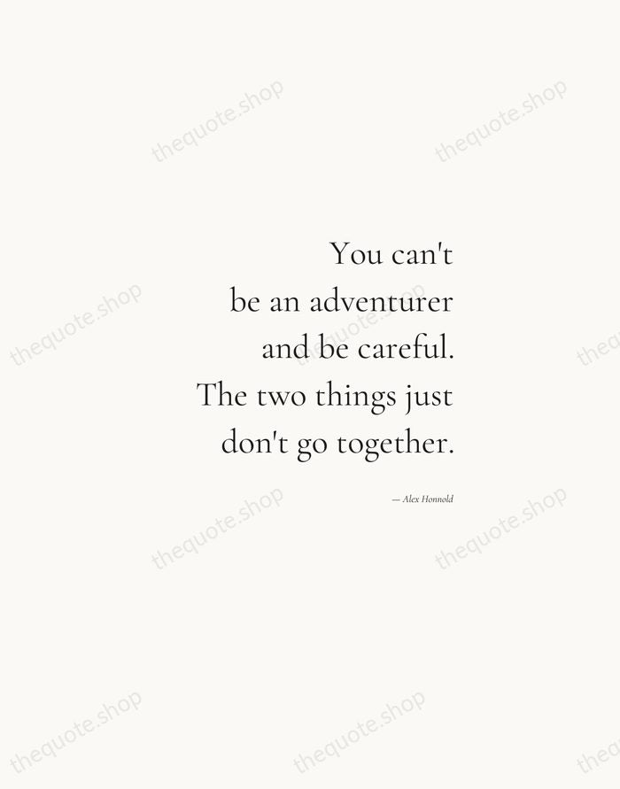 You can't be an adventurer and be careful. The two things just… — Alex Honnold — Soft Serif Right
