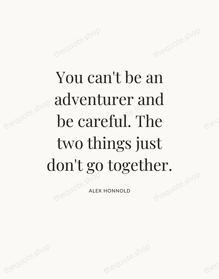 You can't be an adventurer and be careful. The two things just… — Alex Honnold — Statement Serif