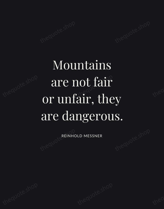 Mountains are not fair or unfair, they are dangerous. — Reinhold Messner | Printable Wall Art — Midnight Serif