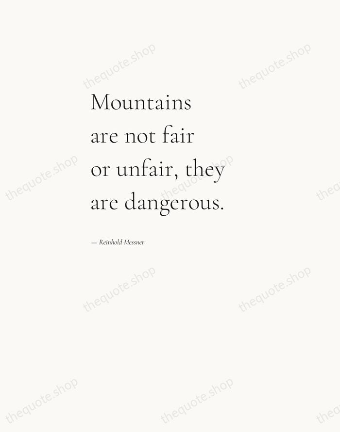 Mountains are not fair or unfair, they are dangerous. — Reinhold Messner — Editorial Left Serif
