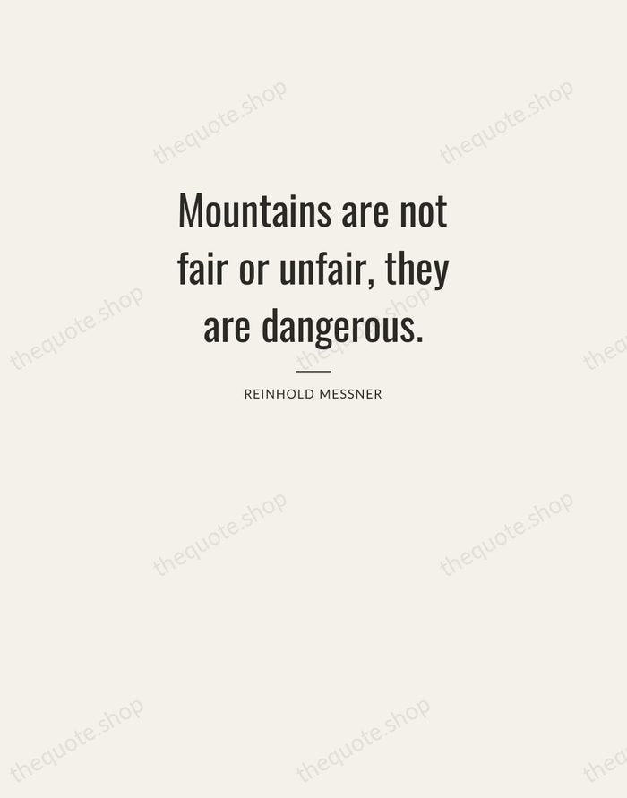 Mountains are not fair or unfair, they are dangerous. — Reinhold Messner — Letterpress Caps