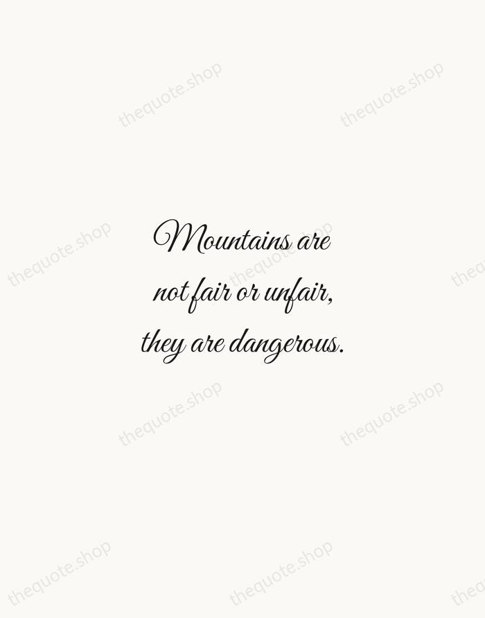 Mountains are not fair or unfair, they are dangerous. — Reinhold Messner — Script Whisper