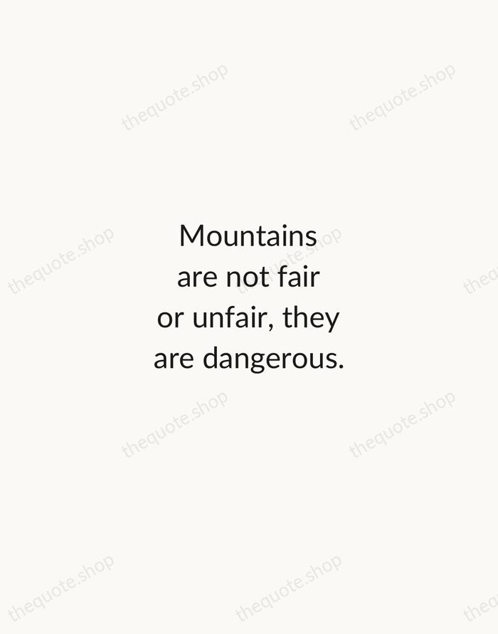 Mountains are not fair or unfair, they are dangerous. — Reinhold Messner — Minimal Unsigned