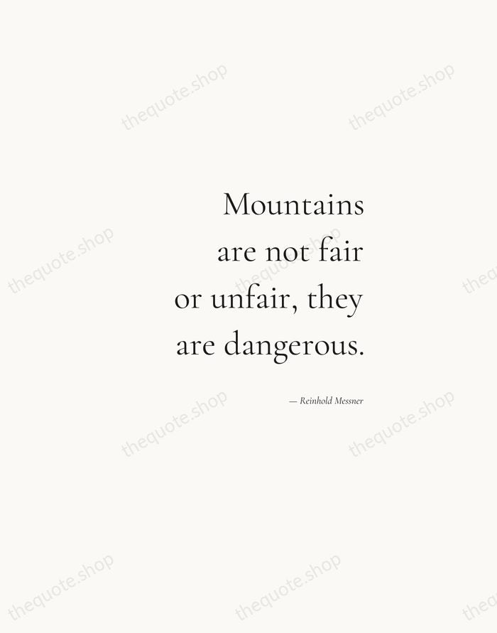 Mountains are not fair or unfair, they are dangerous. — Reinhold Messner — Soft Serif Right