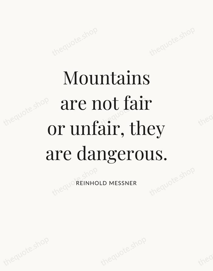 Mountains are not fair or unfair, they are dangerous. — Reinhold Messner — Statement Serif