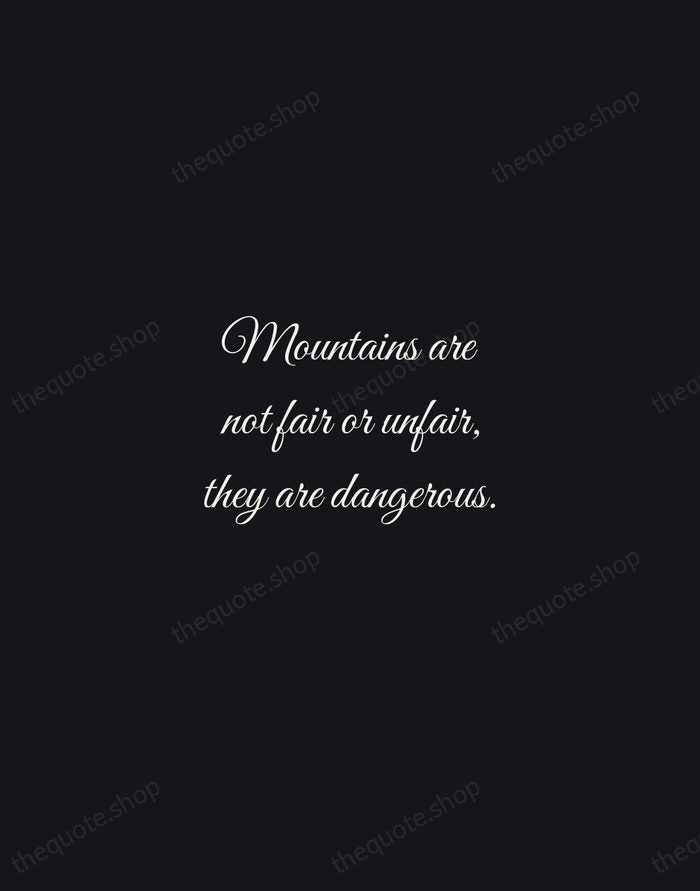 Mountains are not fair or unfair, they are dangerous. — Reinhold Messner — Night Script