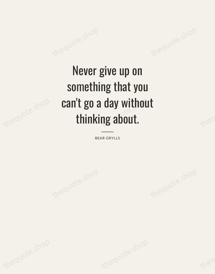Never give up on something that you can't go a day without… — Bear Grylls — Letterpress Caps