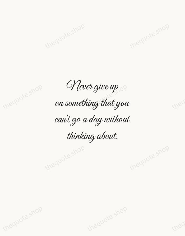Never give up on something that you can't go a day without… — Bear Grylls — Script Whisper