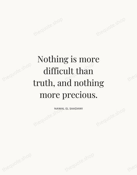 Nothing is more difficult than truth, and nothing more precious. — Nawal El Saadawi | Printable Wall Art — Atelier Serif