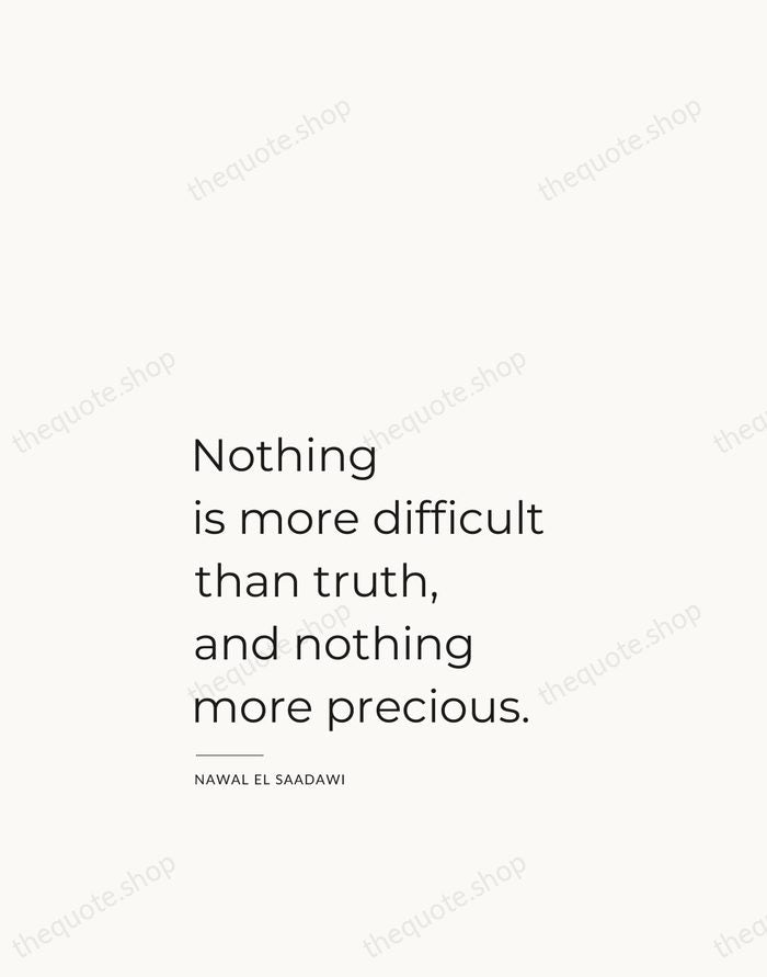 Nothing is more difficult than truth, and nothing more precious. — Nawal El Saadawi — Studio Left
