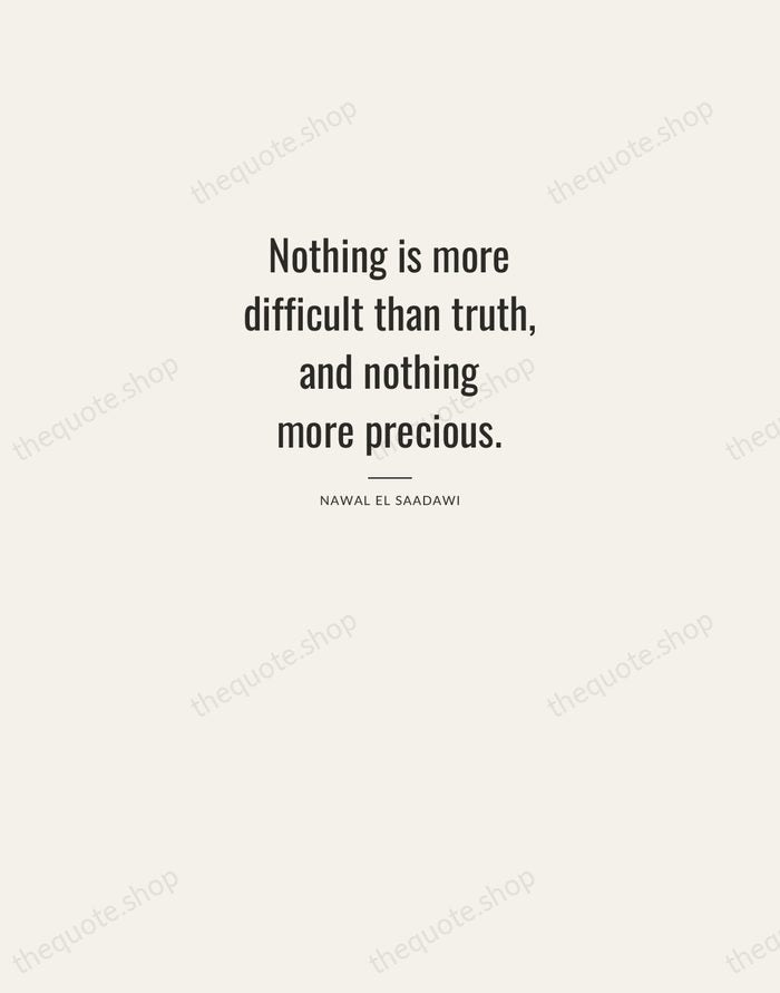 Nothing is more difficult than truth, and nothing more precious. — Nawal El Saadawi — Letterpress Caps