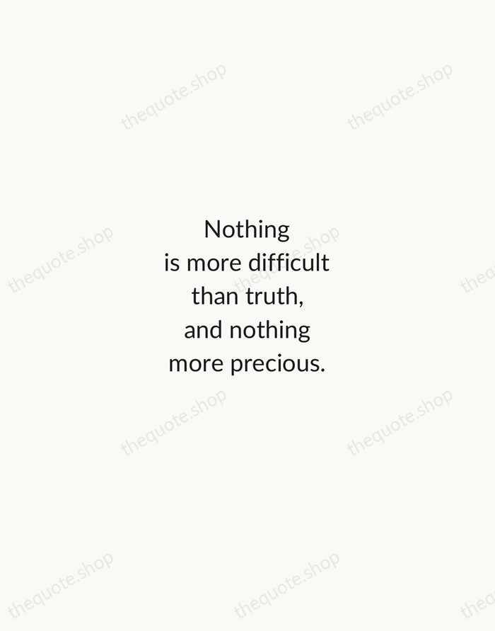 Nothing is more difficult than truth, and nothing more precious. — Nawal El Saadawi — Minimal Unsigned