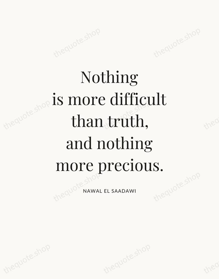 Nothing is more difficult than truth, and nothing more precious. — Nawal El Saadawi — Statement Serif