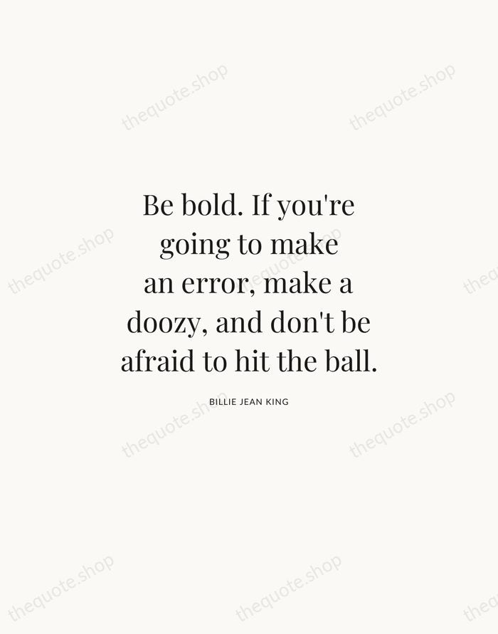 Be bold. If you're going to make an error, make a doozy… — Billie Jean King | Printable Wall Art — Atelier Serif