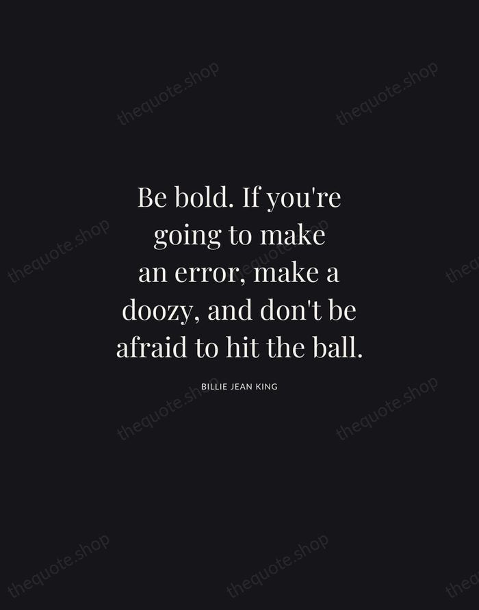 Be bold. If you're going to make an error, make a doozy… — Billie Jean King | Printable Wall Art — Midnight Serif