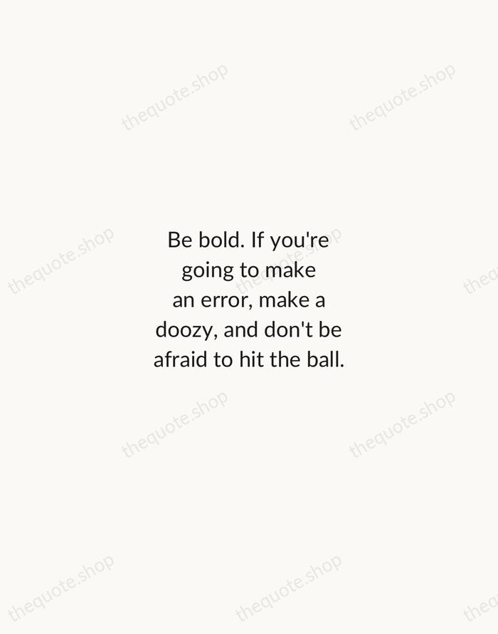 Be bold. If you're going to make an error, make a doozy… — Billie Jean King — Minimal Unsigned