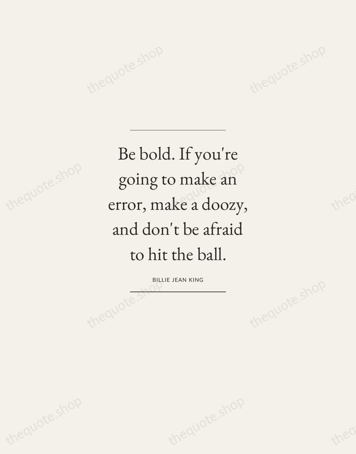 Be bold. If you're going to make an error, make a doozy… — Billie Jean King — Gallery Frame