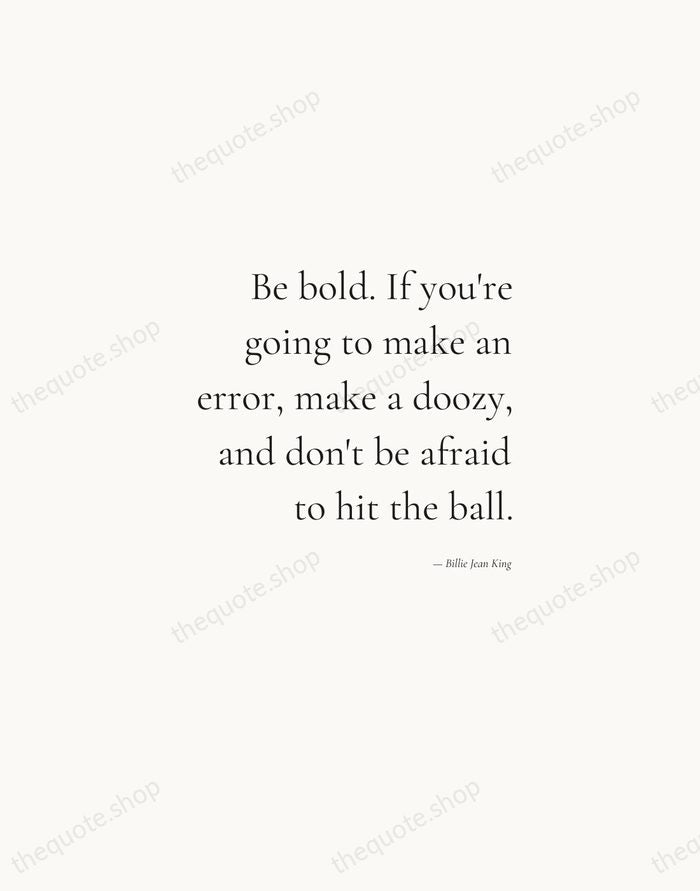 Be bold. If you're going to make an error, make a doozy… — Billie Jean King — Soft Serif Right