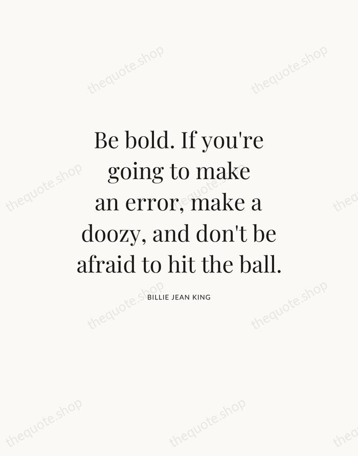 Be bold. If you're going to make an error, make a doozy… — Billie Jean King — Statement Serif