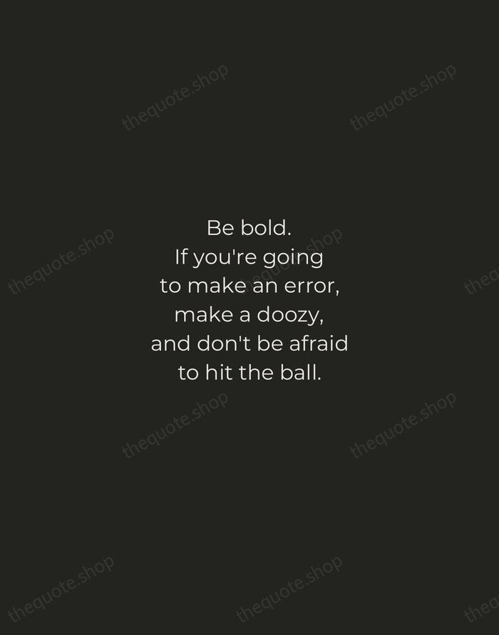 Be bold. If you're going to make an error, make a doozy… — Billie Jean King — Tracked Caps Unsigned