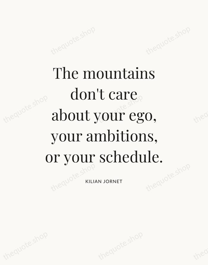 The mountains don't care about your ego, your ambitions, or your schedule. — Kilian Jornet — Statement Serif