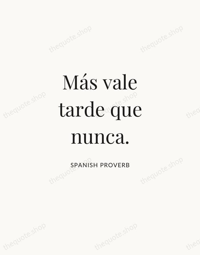 Más vale tarde que nunca. — Spanish Proverb | Printable Wall Art — Atelier Serif