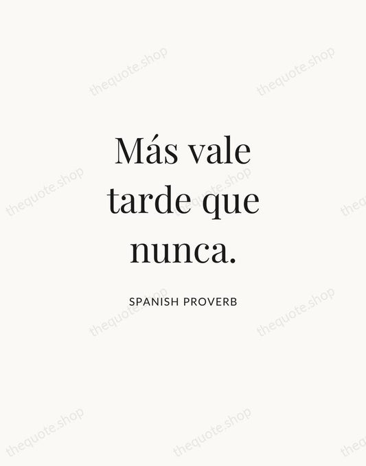 Más vale tarde que nunca. — Spanish Proverb | Printable Wall Art — Atelier Serif