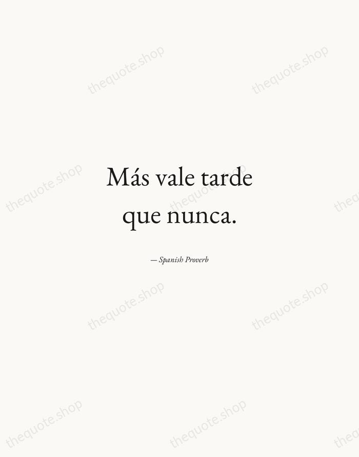 Más vale tarde que nunca. — Spanish Proverb — Quiet Garamond