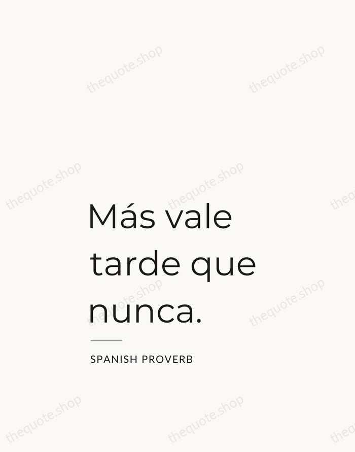 Más vale tarde que nunca. — Spanish Proverb — Studio Left