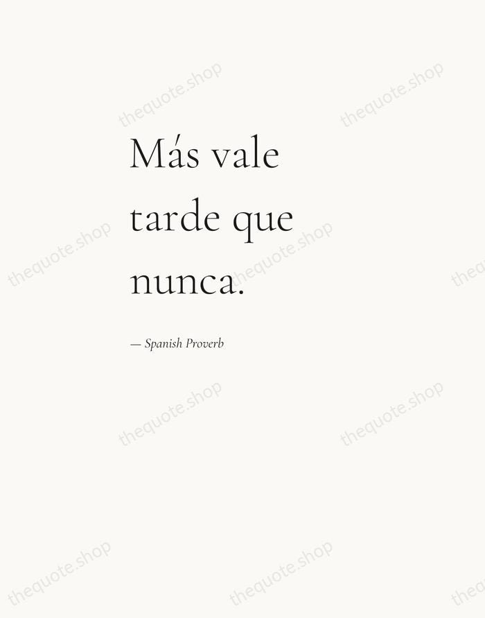 Más vale tarde que nunca. — Spanish Proverb — Editorial Left Serif
