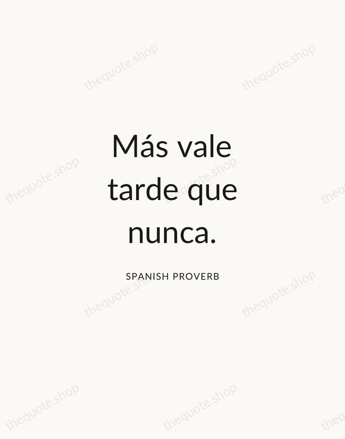 Más vale tarde que nunca. — Spanish Proverb — Modern Sans Calm