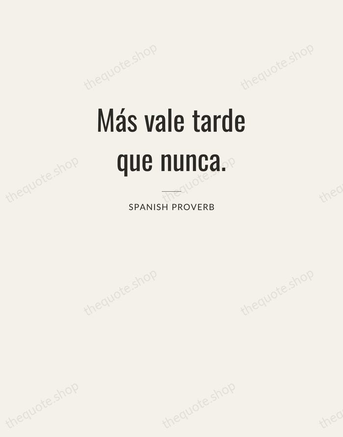 Más vale tarde que nunca. — Spanish Proverb — Letterpress Caps