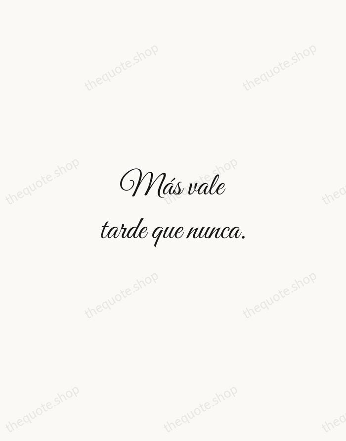Más vale tarde que nunca. — Spanish Proverb — Script Whisper