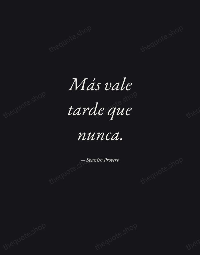 Más vale tarde que nunca. — Spanish Proverb — Manuscript Italic