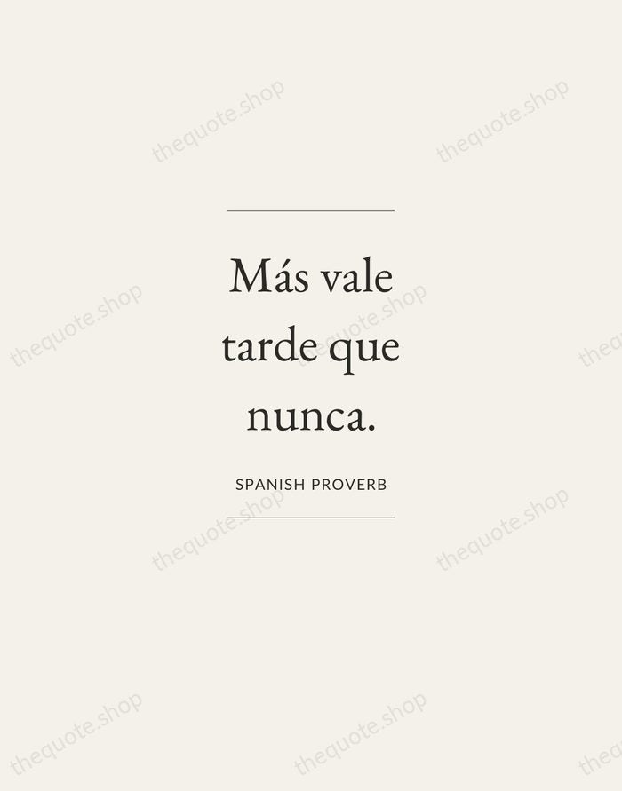 Más vale tarde que nunca. — Spanish Proverb — Gallery Frame