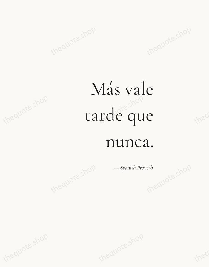 Más vale tarde que nunca. — Spanish Proverb — Soft Serif Right