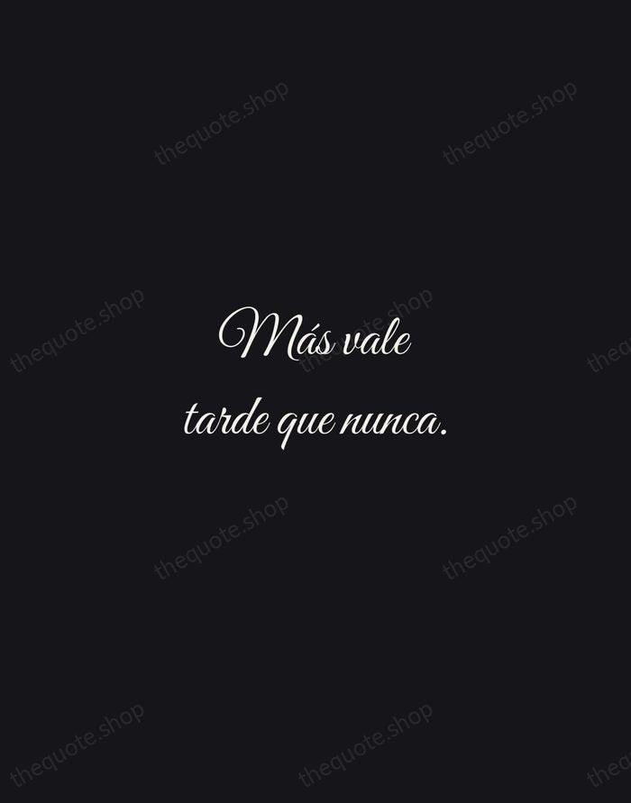 Más vale tarde que nunca. — Spanish Proverb — Night Script