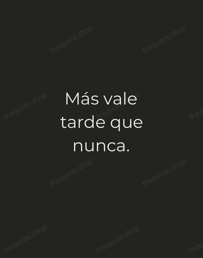 Más vale tarde que nunca. — Spanish Proverb — Tracked Caps Unsigned
