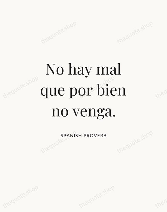 No hay mal que por bien no venga. — Spanish Proverb | Printable Wall Art — Atelier Serif