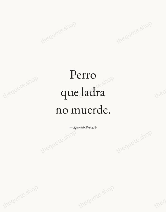 Perro que ladra no muerde. — Spanish Proverb — Quiet Garamond