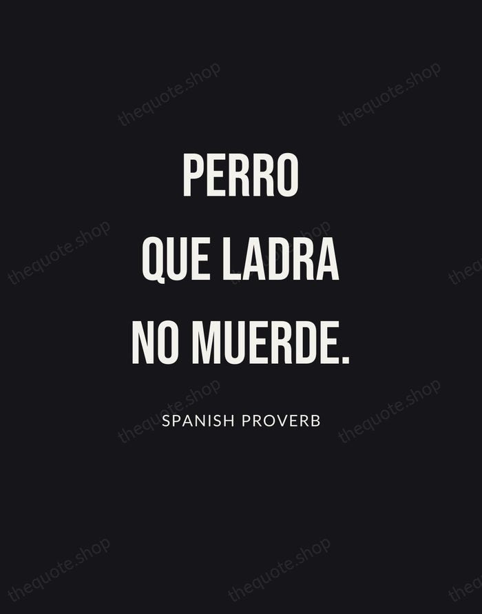 Perro que ladra no muerde. — Spanish Proverb | Printable Wall Art — Poster Condensed