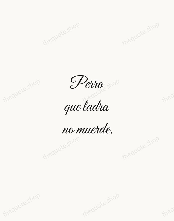 Perro que ladra no muerde. — Spanish Proverb — Script Whisper