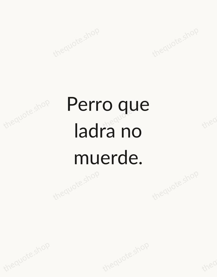 Perro que ladra no muerde. — Spanish Proverb — Minimal Unsigned