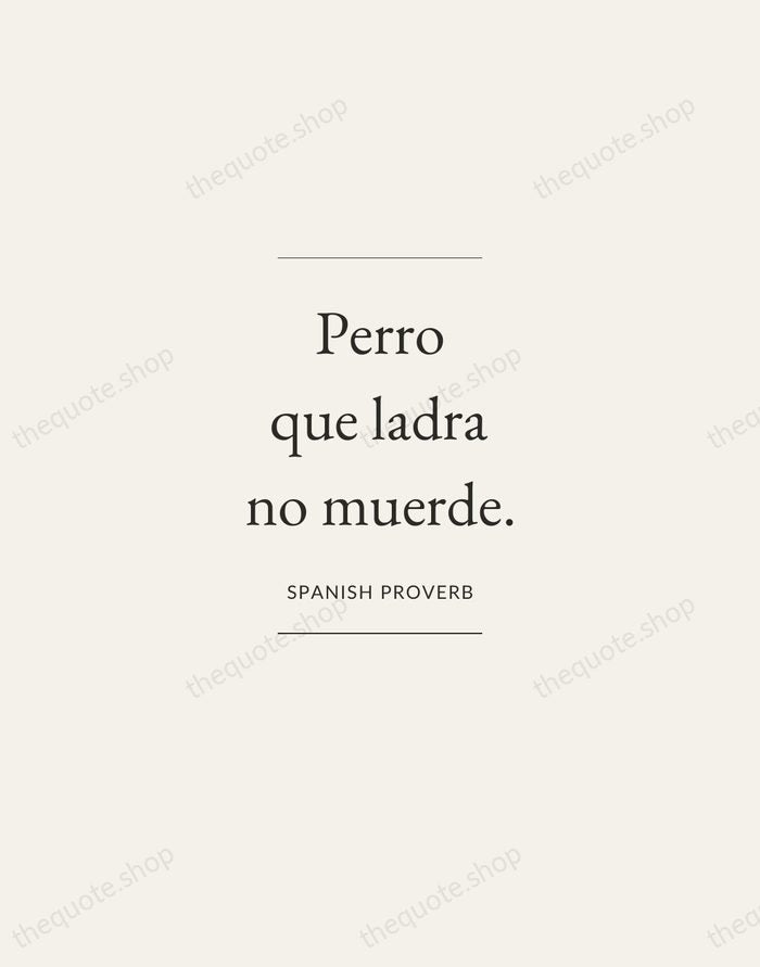 Perro que ladra no muerde. — Spanish Proverb — Gallery Frame